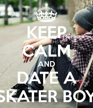 Skater Boy Quotes Calm and date a skater boy