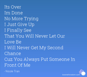 Its Over Im Done No More Trying I Just Give Up I Finally See That You ...