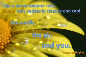 Like a warm summer rain, humor may suddenly cleanse and cool the ...