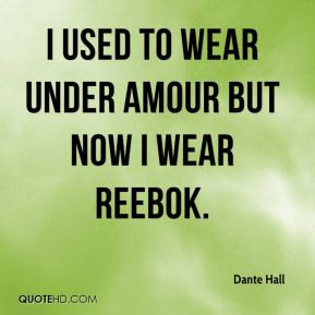 used to wear under amour but now I wear Reebok. - Dante Hall