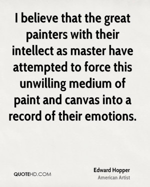 believe that the great painters with their intellect as master have ...