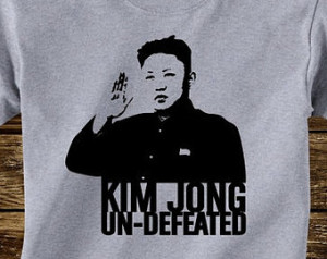 - KIM Jong Un-Defeated shirt -The Interview north korea movie quote ...