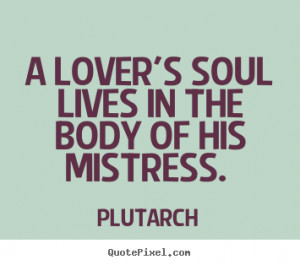 in the body of his mistress plutarch more love quotes life quotes ...