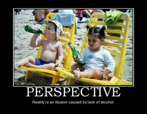 Reality is an illusion that occurs due to lack of alcohol ...