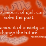 ... can solve the past-No amount of anxiety can change the future-Quotes