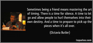 ... to prepare to pick up the pieces when it's all over. - Octavia Butler