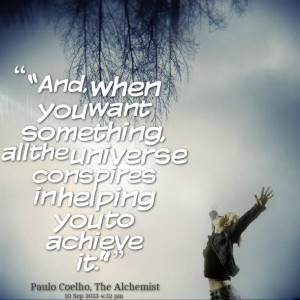 Quotes Picture: “and, when you want something, all the universe ...