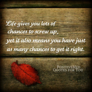 Life gives you lots of chances to screw up