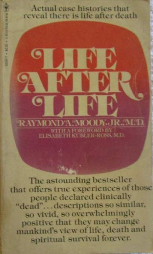 Life after Life - Raymond A. Moody Jr., M.D.