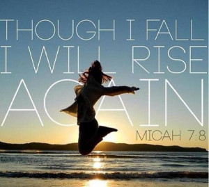 Though I fall, I will rise again.
