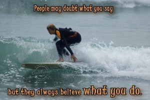People May Doubt What You Say - Action Quote