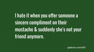 Image for Quote #445: I hate it when you offer someone a sincere ...