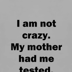 Am Not Crazy My Mother Had Me Tested Big Bang Theory Sheldon Quote T ...