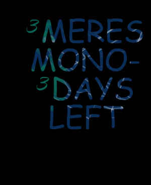 Quotes Picture: 3 meres mono 3 days left