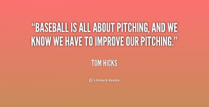 Baseball is all about pitching, and we know we have to improve our ...