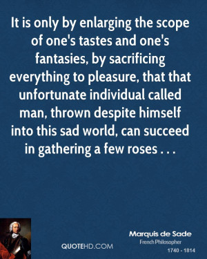 It is only by enlarging the scope of one's tastes and one's fantasies ...