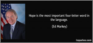 Hope is the most important four-letter word in the language. - Ed ...