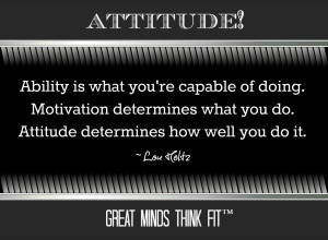 ... what you do. Attitude determines how well you do it.