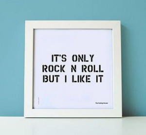 Its only rock n roll but i like it :)