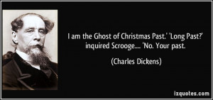 am the Ghost of Christmas Past.' 'Long Past?' inquired Scrooge ...