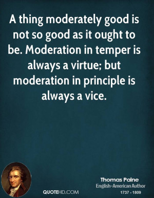 thing moderately good is not so good as it ought to be. Moderation ...