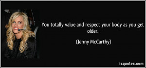 You totally value and respect your body as you get older. - Jenny ...