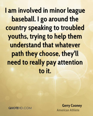 am involved in minor league baseball. I go around the country ...