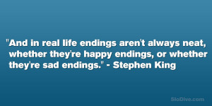 ... happy endings, or whether they’re sad endings.” – Stephen King