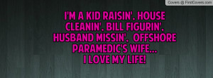 ... ', husband missin', offshore paramedic's wife... I love my life
