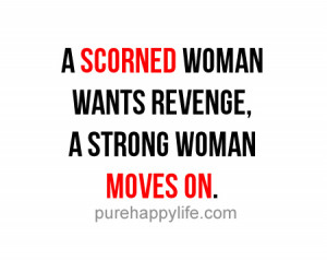 Confidence Quotes: A scorned woman wants revenge, a strong woman…
