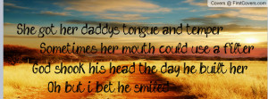 she got her daddys tongue and temper Profile Facebook Covers