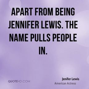... Lewis - Apart from being Jennifer Lewis. The name pulls people in