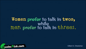 Women Prefer To Talk In by gilbert-k-chesterton Picture Quotes