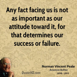 ... as our attitude toward it, for that determines our success or failure