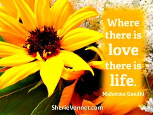 And remember this…as well…”Where there is love there is life ...