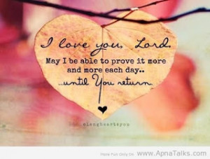 love you lord may i be able to prove it more and more each day love ...