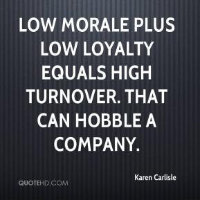 Low morale plus low loyalty equals high turnover. That can hobble a ...