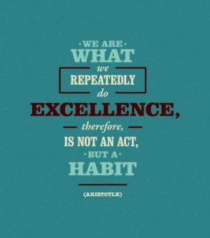 We are what we repeatedly do!