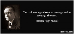 The cook was a good cook, as cooks go; and as cooks go, she went ...