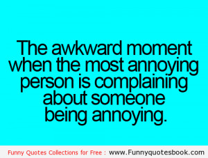 The Awkward moment when someone annoying you - Funny quotes
