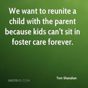 Tom Shanahan - We want to reunite a child with the parent because kids ...