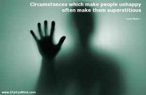 Circumstances which make people unhappy often make them superstitious