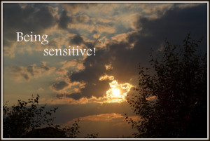 Being sensitive!