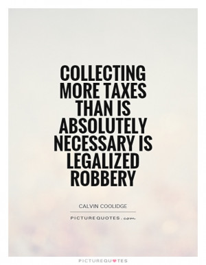 Tax Quotes Calvin Coolidge Quotes Taxes Quotes Robbery Quotes Taxation ...