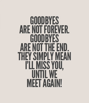 Not Forever Goodbyes Are Not The End They Simply Mean L’ll Miss You ...