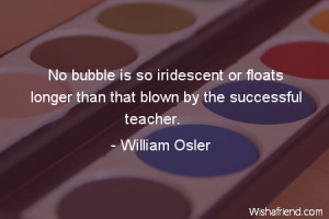 teachers-No bubble is so iridescent or floats longer than that blown ...