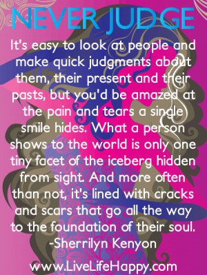 Never Judge People Quotes http://www.livelifehappy.com/never-judge/