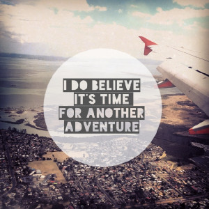 do believe its time for another adventure