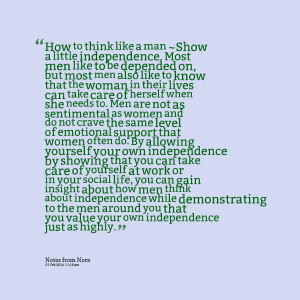 Quotes Picture: how to think like a man ~show a little independence ...
