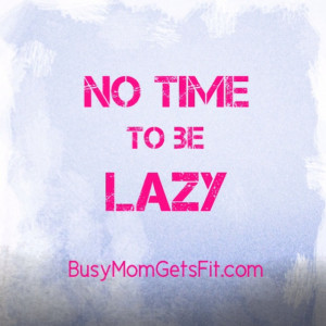 ... , workout, exercise, fitspiration, busy mom gets fit, lazy, no time